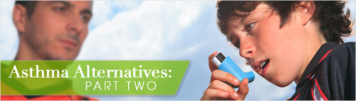 Asthma Alternatives: Part Two