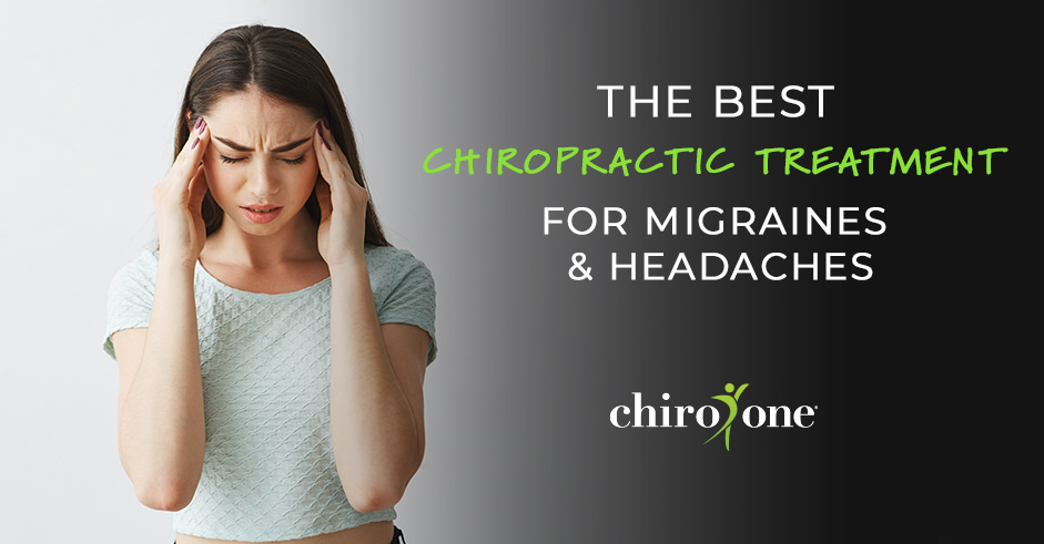 The Best Chiropractic Treatment for Migraines and Headaches