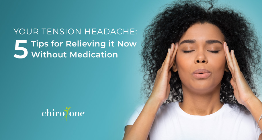 Your Tension Headache: 5 Tips for Relieving it Now Without Medication
