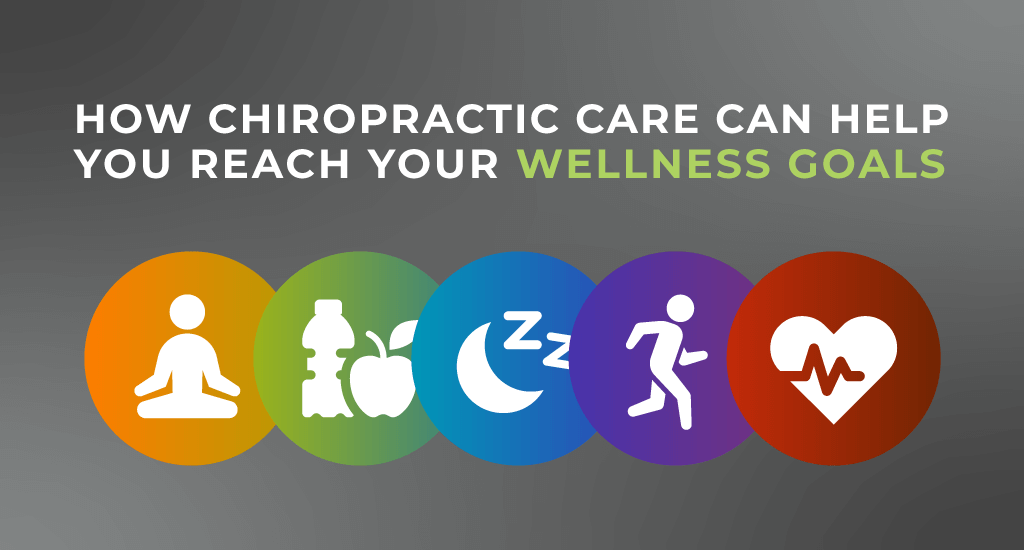 How Chiropractic Care Can Help You Reach Your Wellness Goals