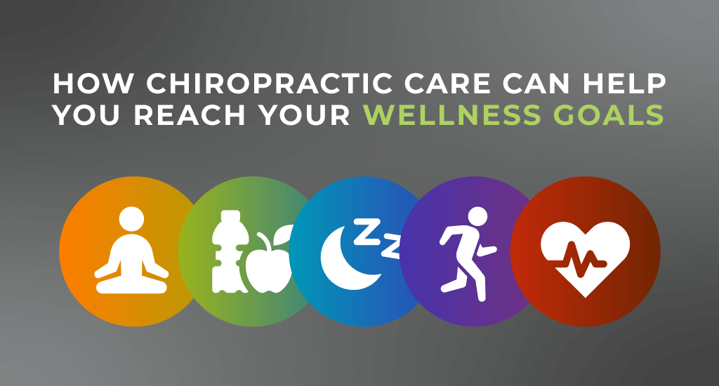 How Chiropractic Care Can Help You Reach Your Wellness Goals