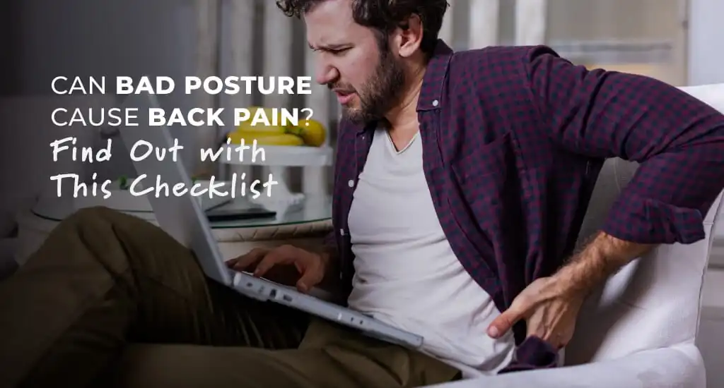 Can Bad Posture Cause Back Pain?  Use This Checklist to Find Out